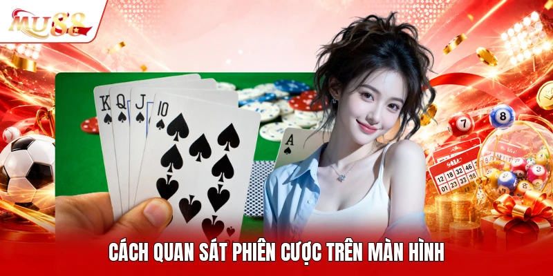Cách quan sát phiên cược trên màn hình