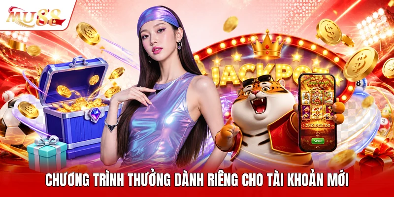 Chương trình thưởng dành riêng cho tài khoản mới