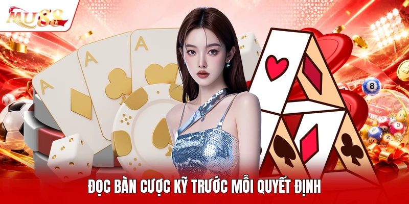 Đọc bàn cược kỹ trước mỗi quyết định