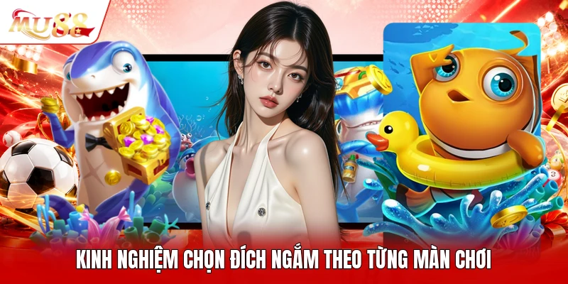 Kinh nghiệm chọn đích ngắm theo từng màn chơi