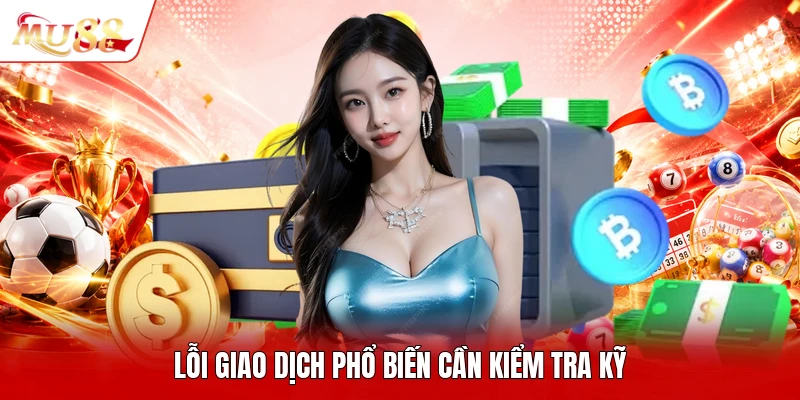 Lỗi giao dịch phổ biến cần kiểm tra kỹ