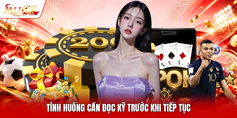 Tình huống cần đọc kỹ trước khi tiếp tục
